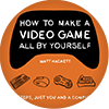 How to Make a Video Game All By Yourself